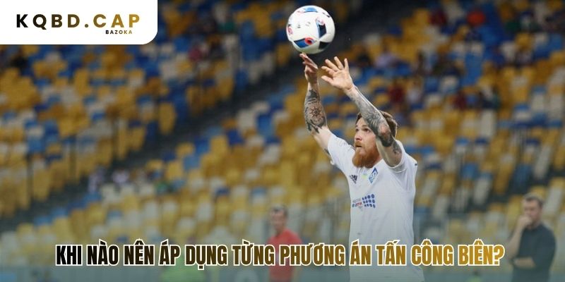 Giải đáp chiến thuật đánh biên trong bóng đá: khi nào hiệu quả?