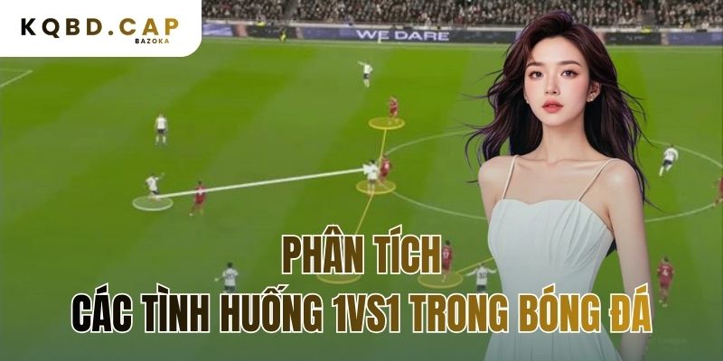 phân tích các tình huống 1vs1 trong bóng đá